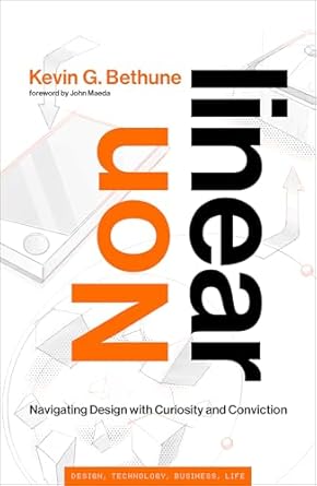 Nonlinear: Navigating Design with Curiosity and Conviction (Simplicity: Design, Technology, Business, Life)