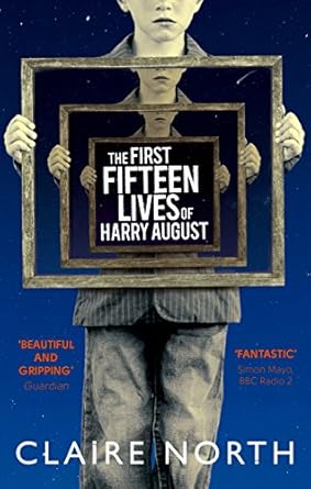 The First Fifteen Lives of Harry August: The word-of-mouth bestseller you won't want to miss